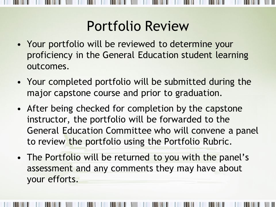 Portfolio Review Your portfolio will be reviewed to determine your proficiency in the General Education student learning outcomes.
