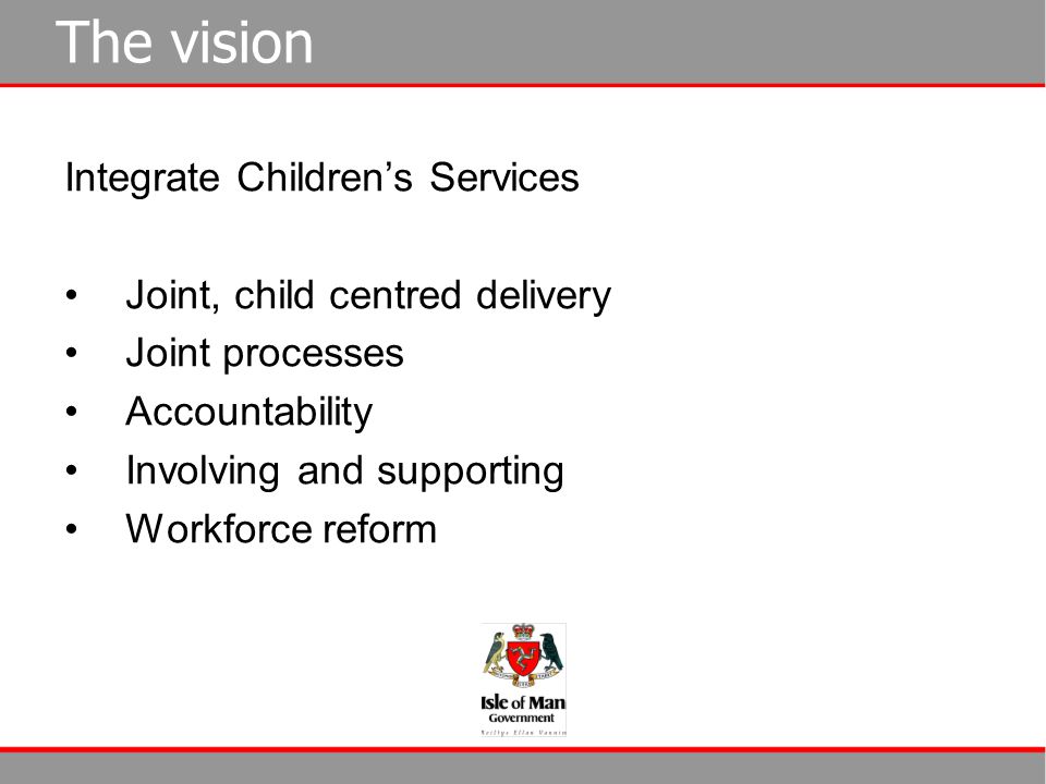 The vision Integrate Children’s Services Joint, child centred delivery