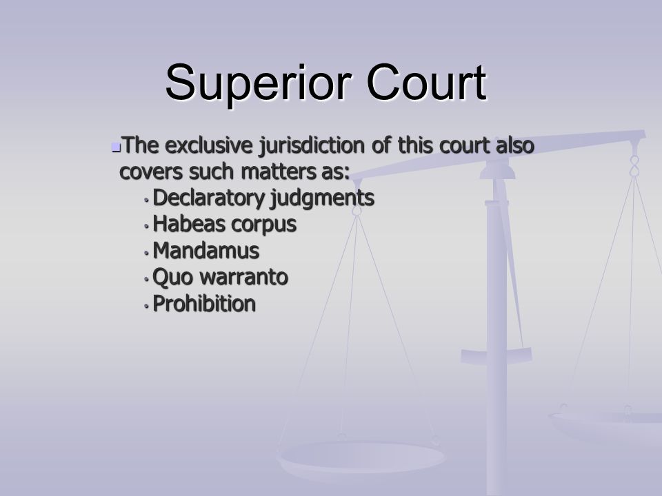 Superior Court The exclusive jurisdiction of this court also covers such matters as: Declaratory judgments.