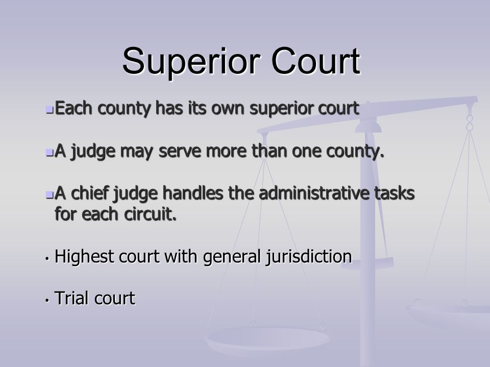 Superior Court Each county has its own superior court