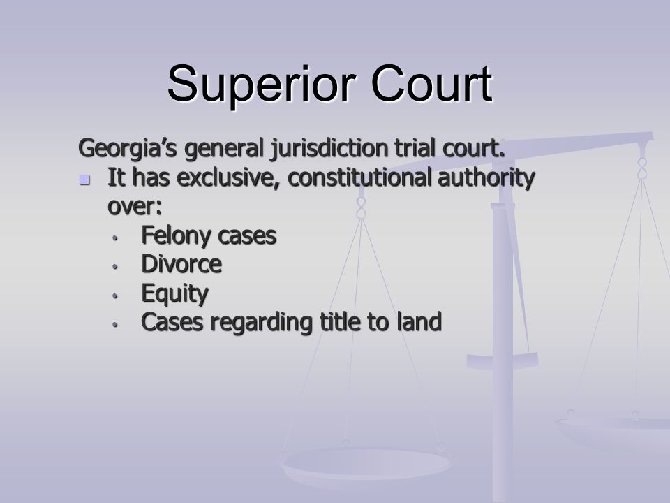 Superior Court Georgia’s general jurisdiction trial court.