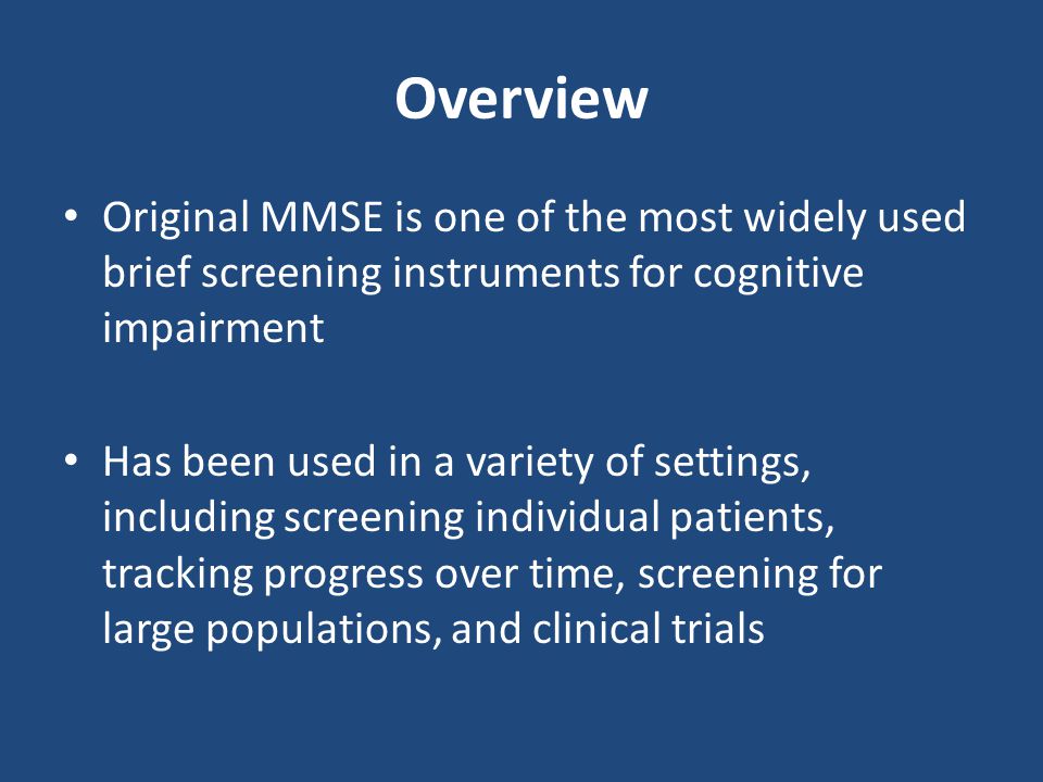 Overview Original MMSE is one of the most widely used brief screening instruments for cognitive impairment.
