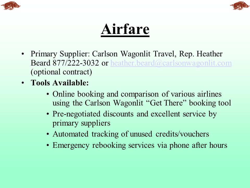 Airfare Primary Supplier: Carlson Wagonlit Travel, Rep. Heather Beard 877/ or (optional contract)
