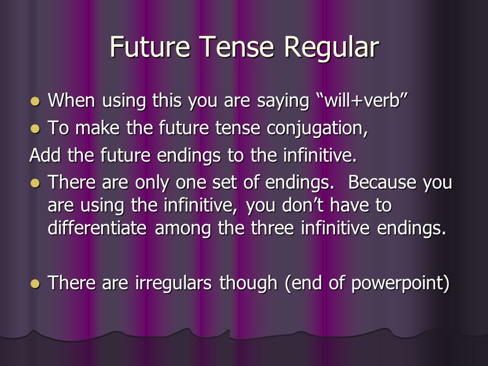Future Tense Regular When using this you are saying will+verb