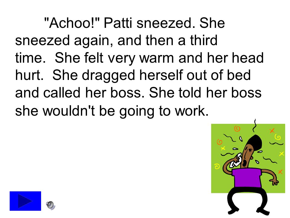 Achoo. Patti sneezed. She sneezed again, and then a third time