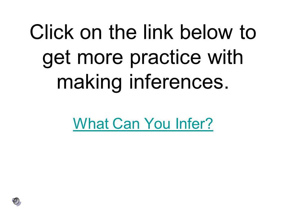 Click on the link below to get more practice with making inferences
