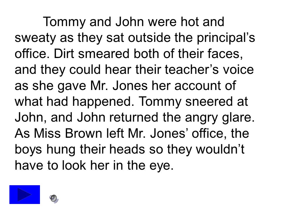 Tommy and John were hot and sweaty as they sat outside the principal’s office.