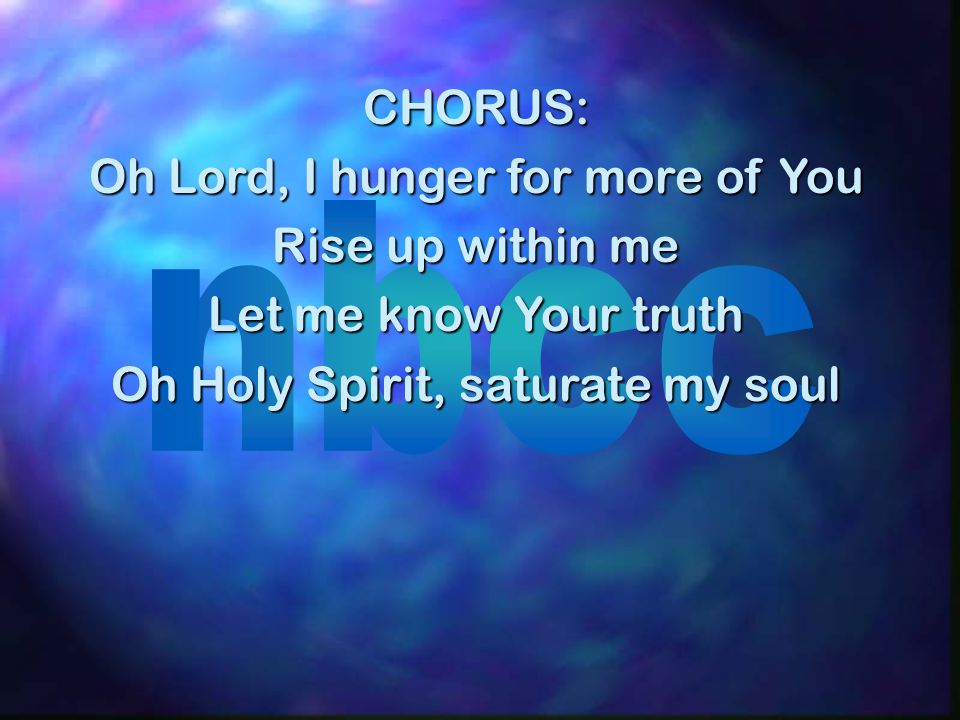 Oh Lord, I hunger for more of You Rise up within me