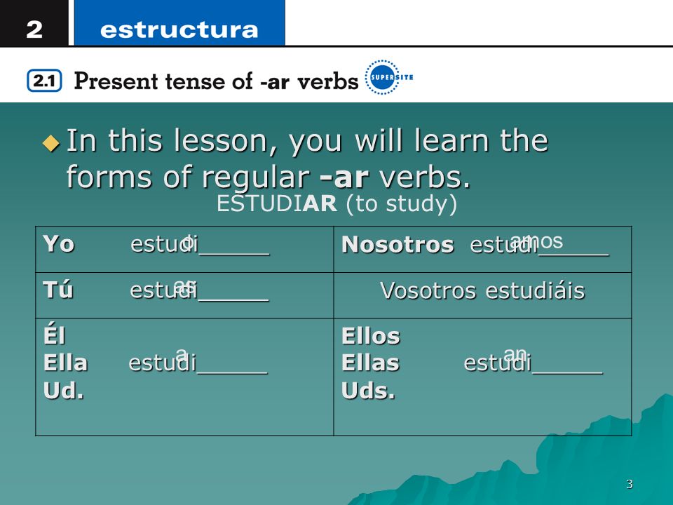 In this lesson, you will learn the forms of regular -ar verbs.