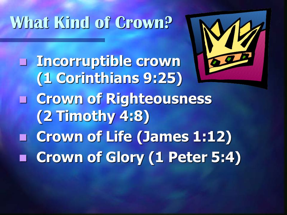What Kind of Crown Incorruptible crown (1 Corinthians 9:25)
