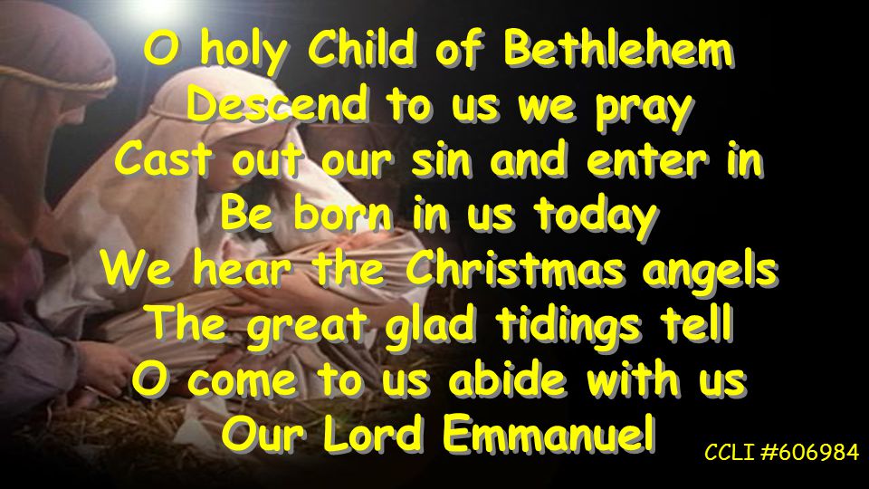 O holy Child of Bethlehem Descend to us we pray