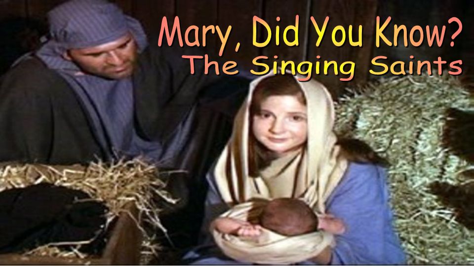 Mary, Did You Know The Singing Saints 5:30 & 10:00 PM