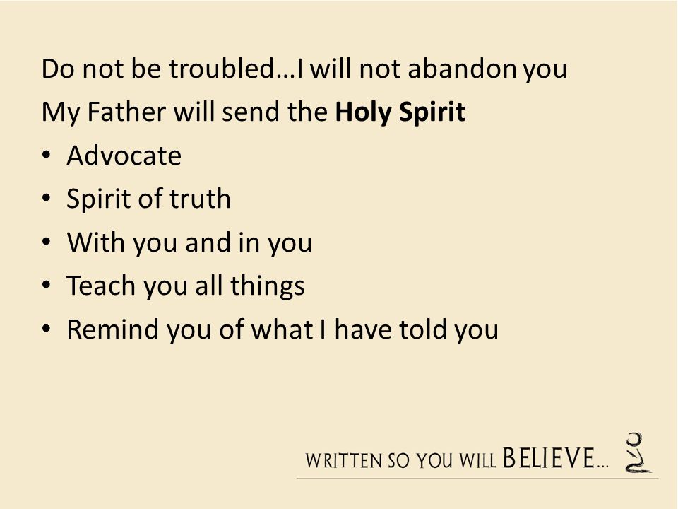Do not be troubled…I will not abandon you