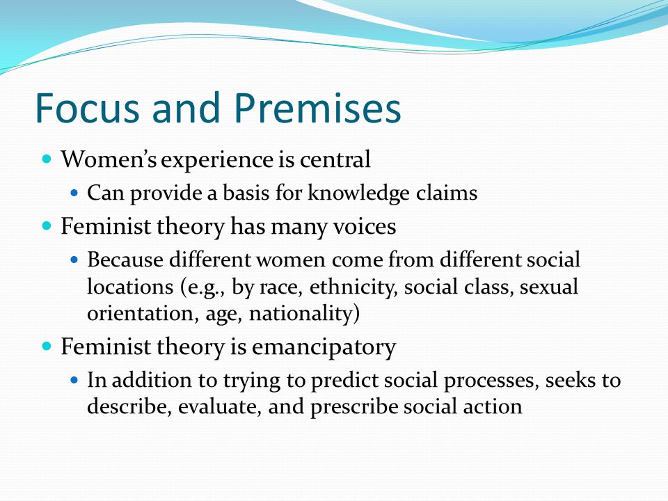 Focus and Premises Women’s experience is central