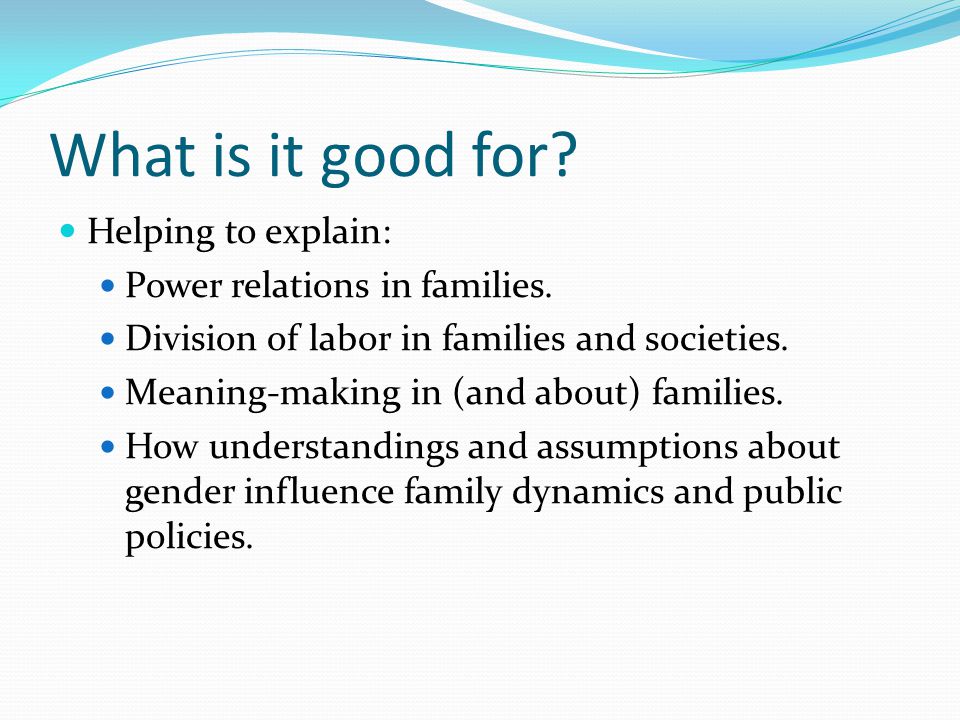 What is it good for Helping to explain: Power relations in families.
