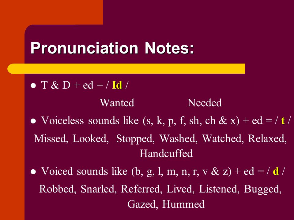 Pronunciation Notes: T & D + ed = / Id / Wanted Needed