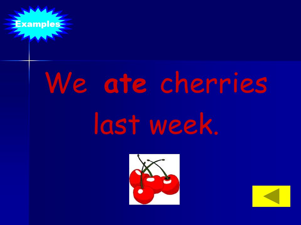 We ate cherries last week.