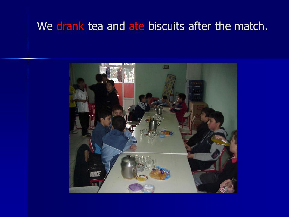 We drank tea and ate biscuits after the match.