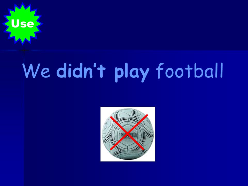 We didn’t play football