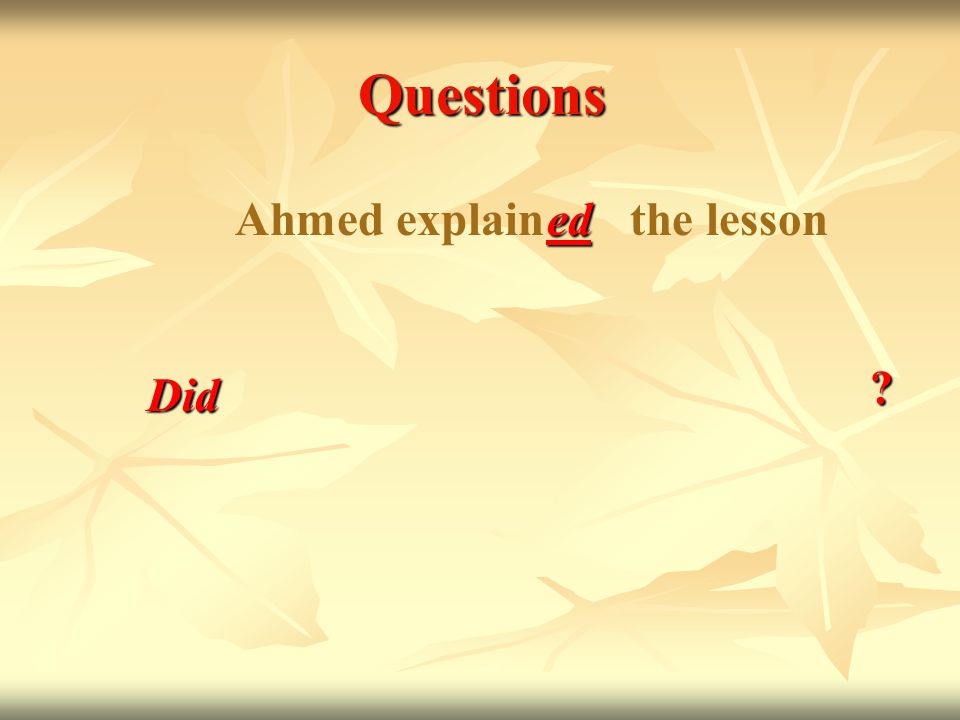 Questions Ahmed explain the lesson ed Did