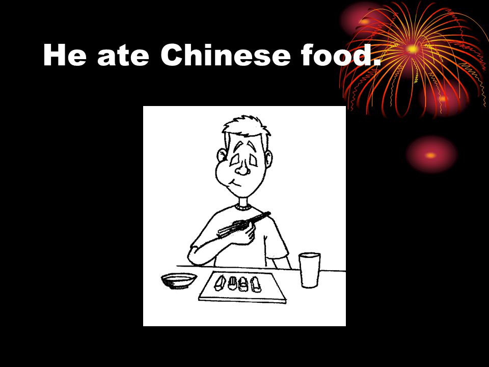 He ate Chinese food.