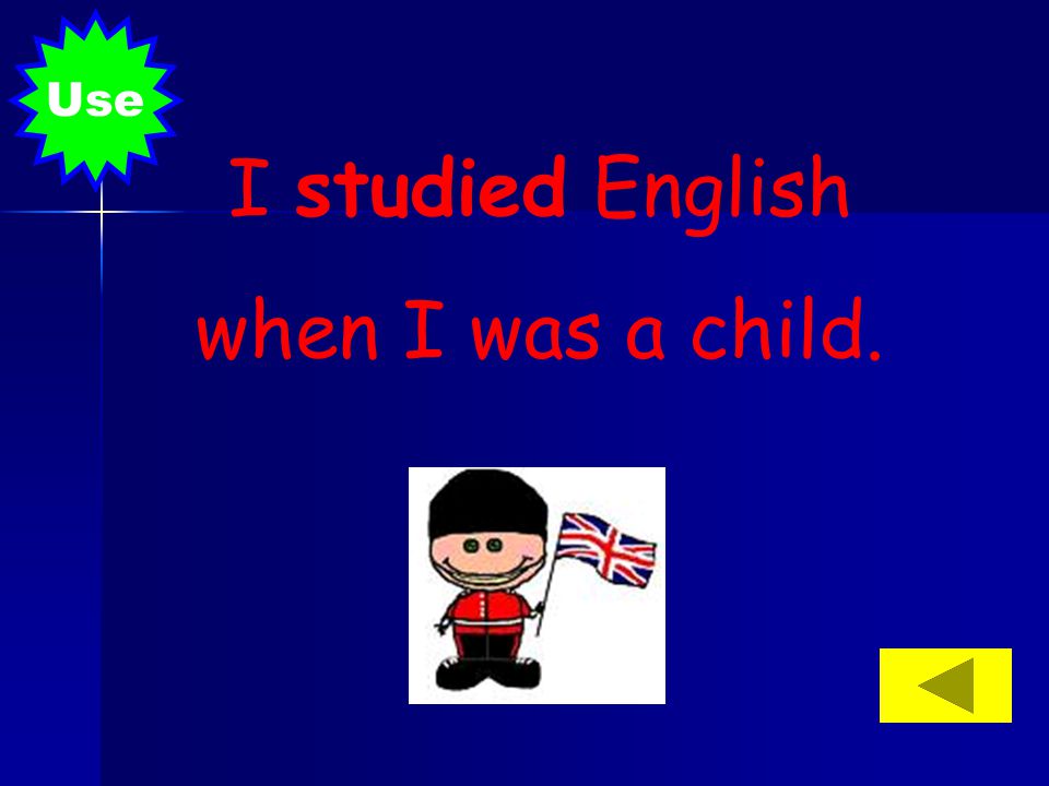 Use I studied English when I was a child.
