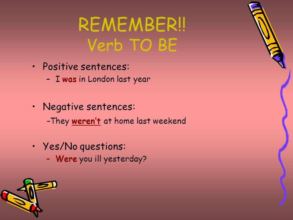 REMEMBER!! Verb TO BE Positive sentences: Negative sentences: