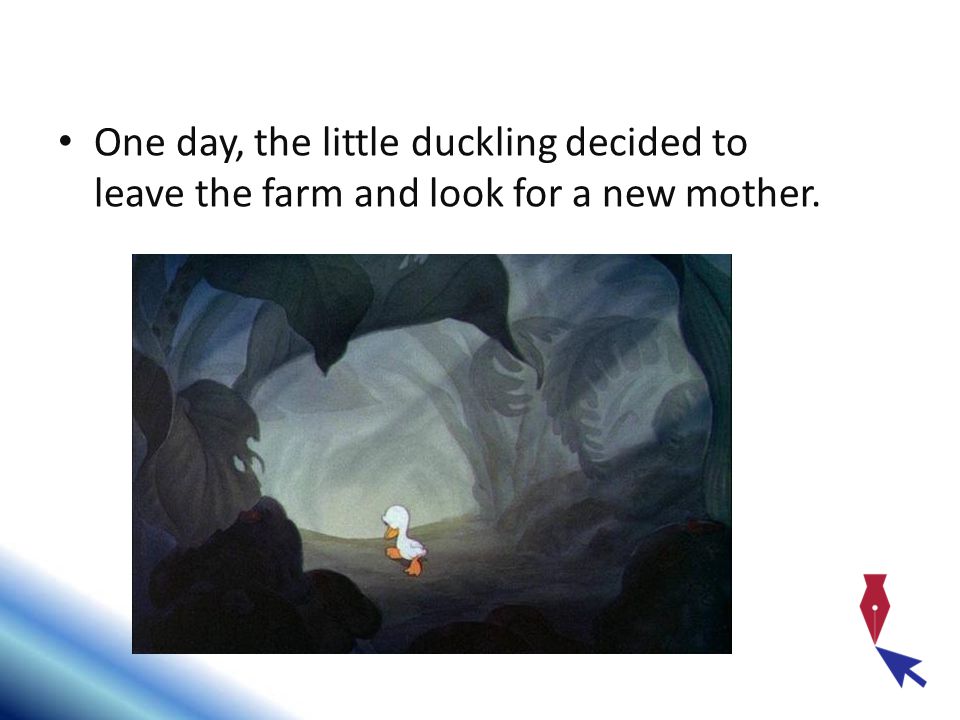 One day, the little duckling decided to leave the farm and look for a new mother.