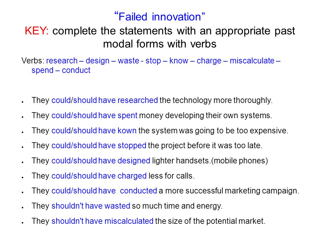 Failed innovation KEY: complete the statements with an appropriate past modal forms with verbs