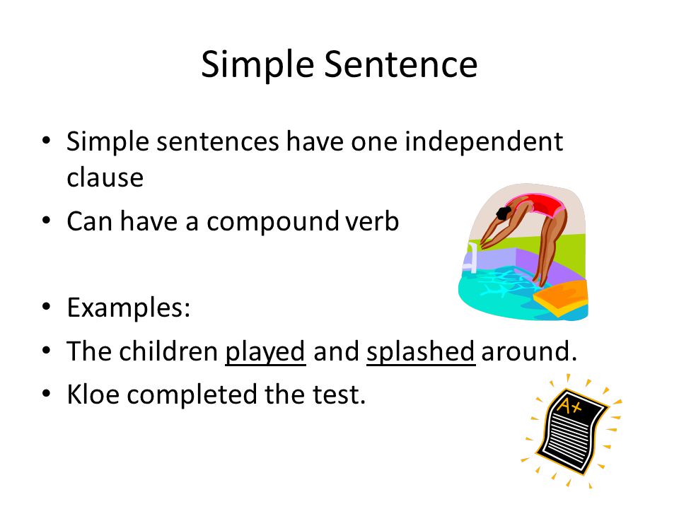 Simple Sentence Simple sentences have one independent clause