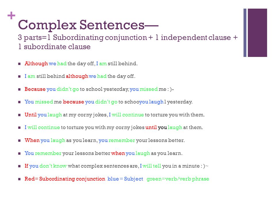 Complex Sentences— 3 parts=1 Subordinating conjunction + 1 independent clause + 1 subordinate clause