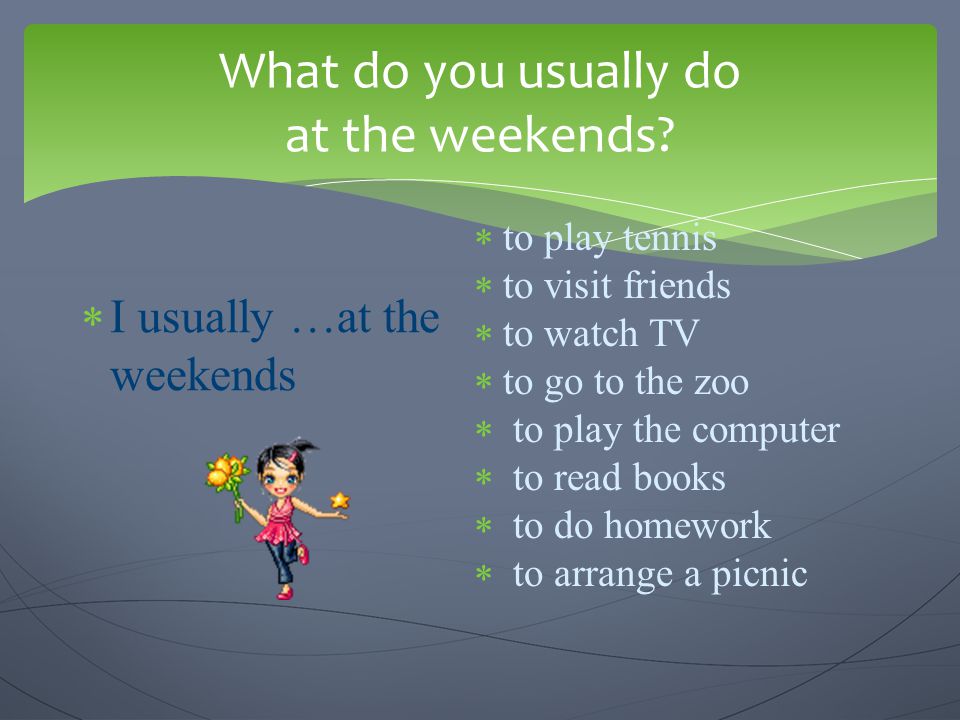 What do you usually do at the weekends.