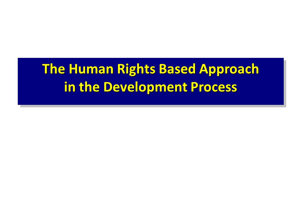 The Human Rights Based Approach in the Development Process