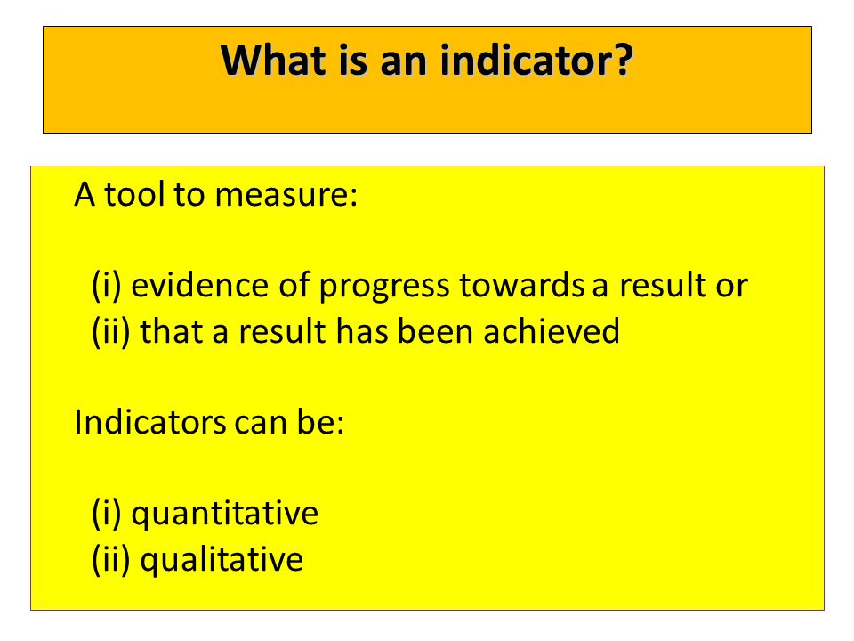 What is an indicator A tool to measure: