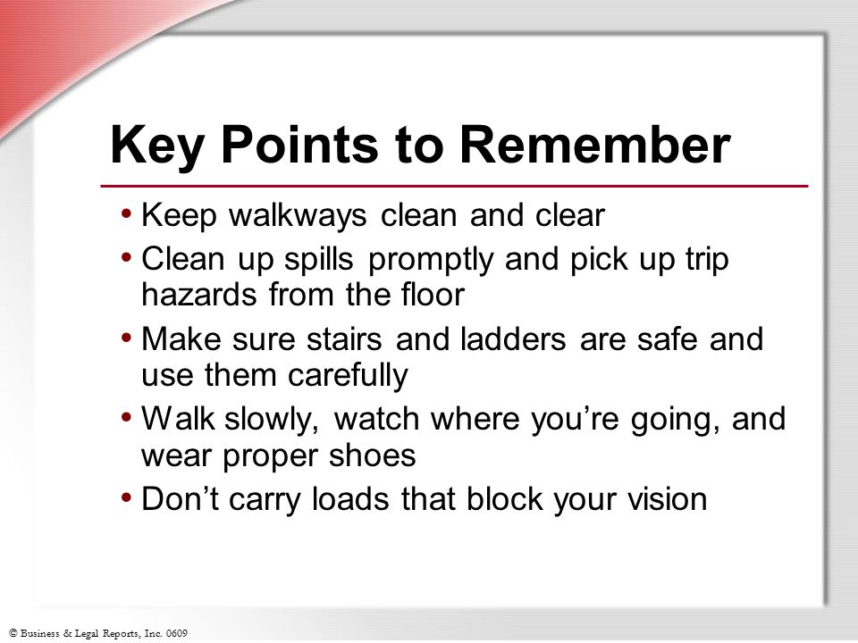 Key Points to Remember Keep walkways clean and clear