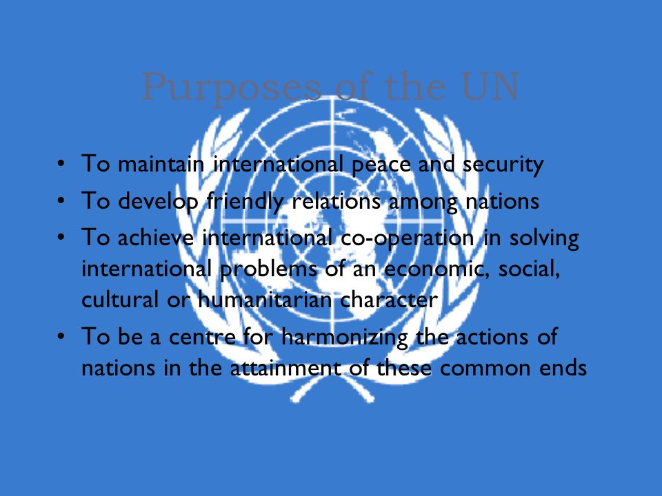 Purposes of the UN To maintain international peace and security