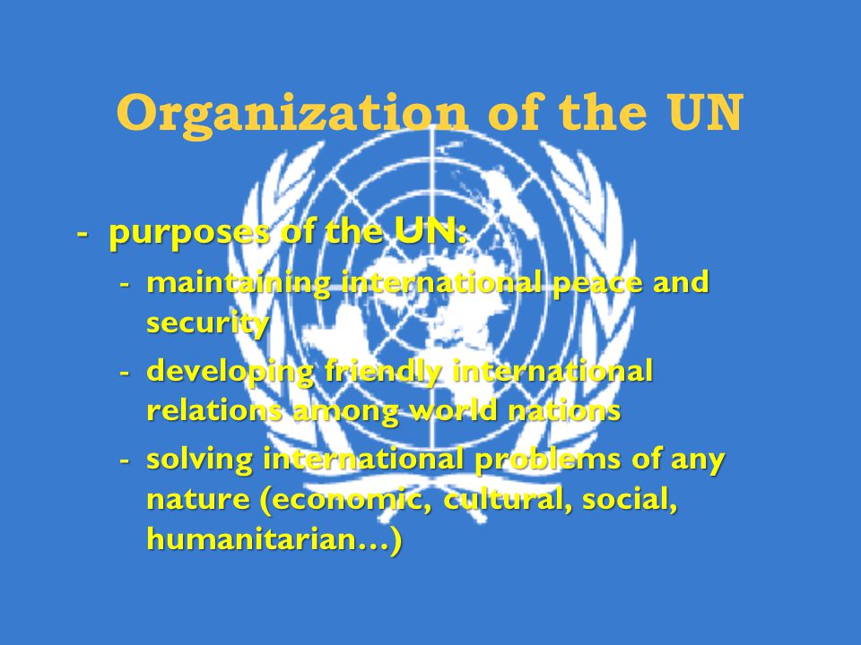 Organization of the UN purposes of the UN:
