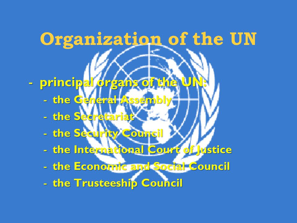 Organization of the UN principal organs of the UN:
