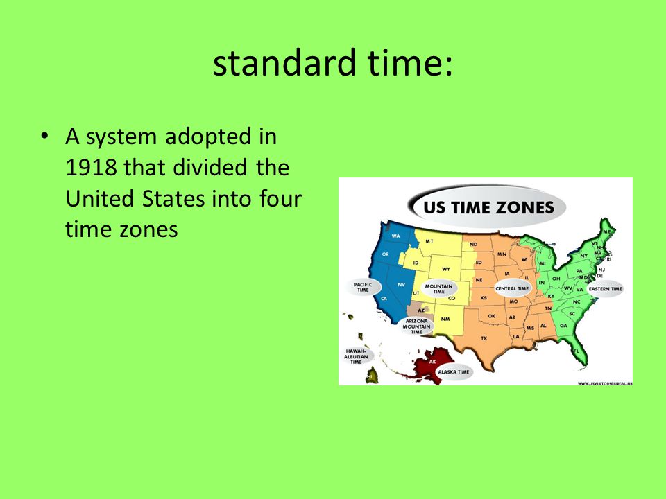 standard time: A system adopted in 1918 that divided the United States into four time zones
