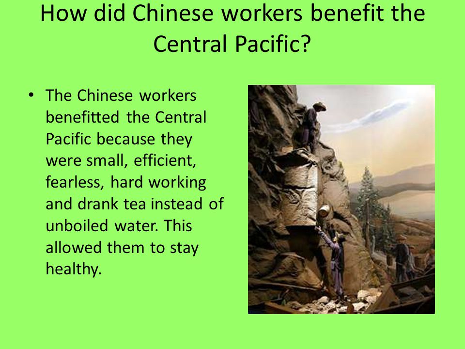 How did Chinese workers benefit the Central Pacific