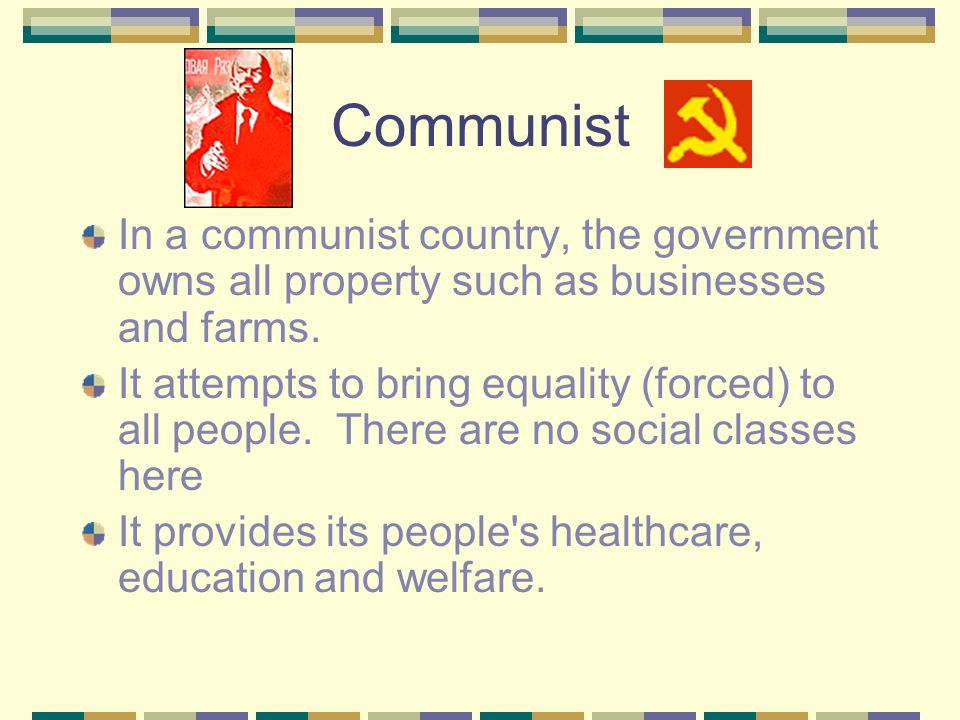 Communist In a communist country, the government owns all property such as businesses and farms.