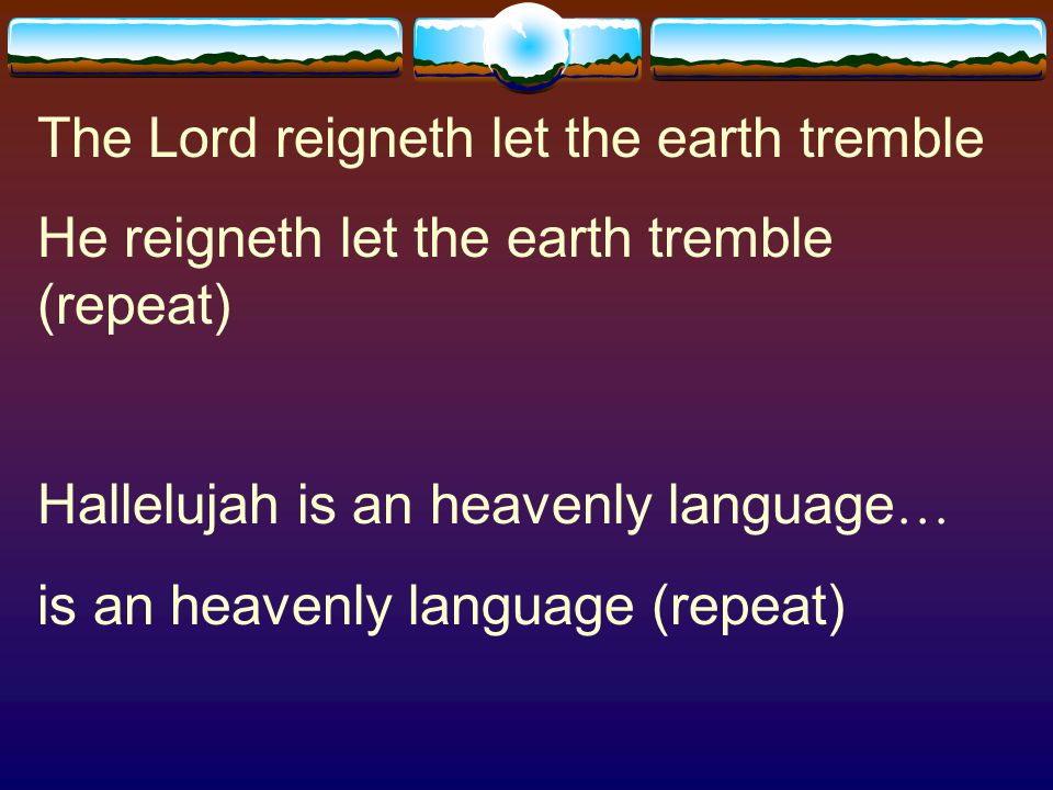 The Lord reigneth let the earth tremble