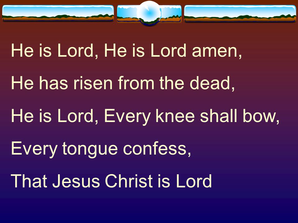 He is Lord, He is Lord amen,