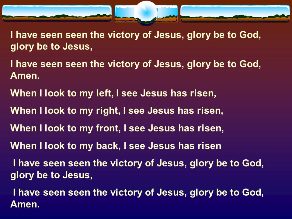 I have seen seen the victory of Jesus, glory be to God, glory be to Jesus,