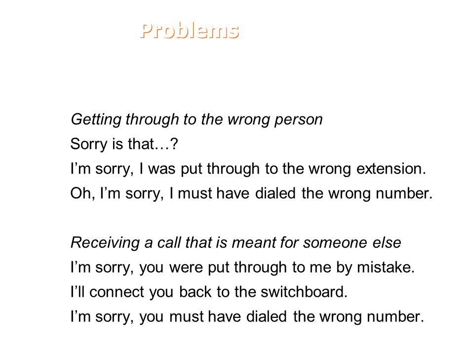 Problems Getting through to the wrong person Sorry is that…