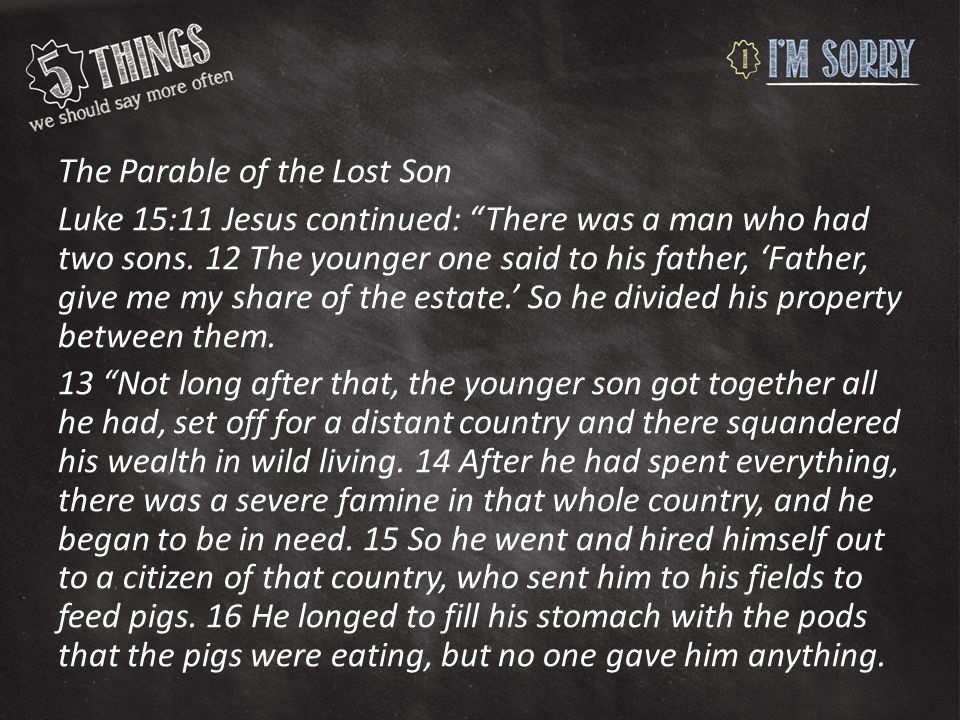 The Parable of the Lost Son Luke 15:11 Jesus continued: There was a man who had two sons.