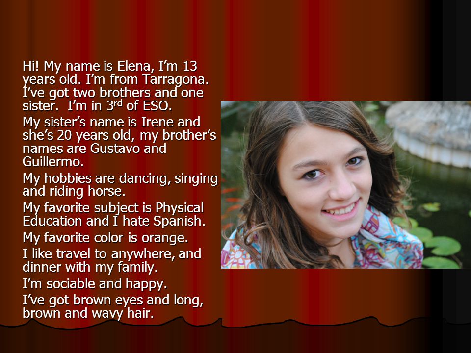Hi. My name is Elena, I’m 13 years old. I’m from Tarragona