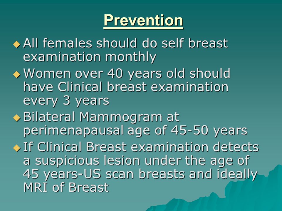 Prevention All females should do self breast examination monthly