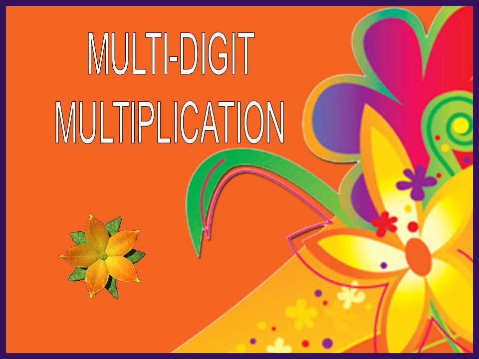 MULTI-DIGIT MULTIPLICATION