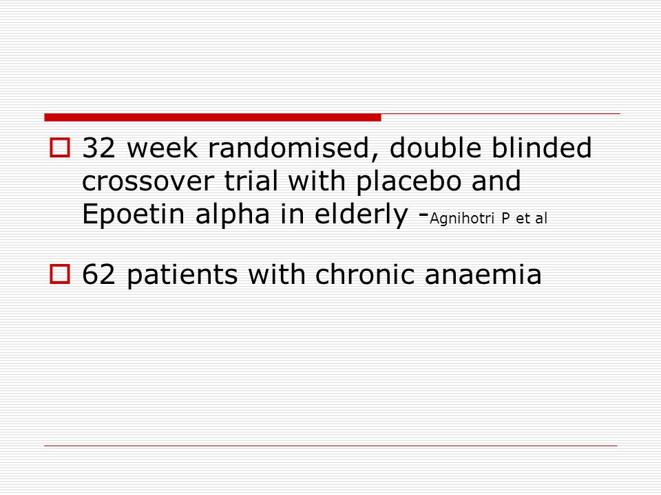 32 week randomised, double blinded crossover trial with placebo and Epoetin alpha in elderly -Agnihotri P et al